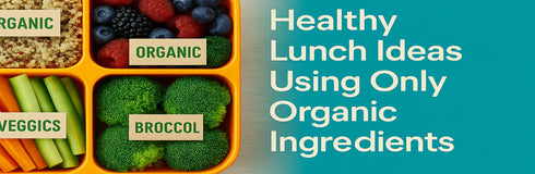 Healthy Lunch Ideas Using Only Organic Ingredients